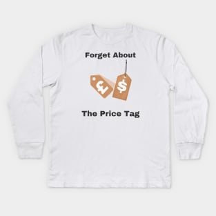 Forget About The Price Tag Kids Long Sleeve T-Shirt